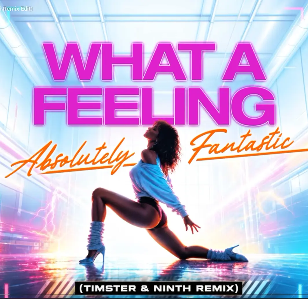 Absolutely Fantastic - What a Feeling Timster Ninth Remix